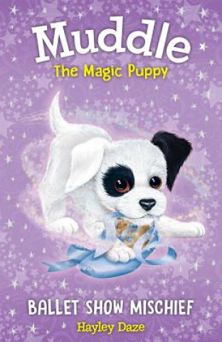 Kniha Muddle the Magic Puppy Book 3: Ballet Show Mischief, 3 Hayley Daze