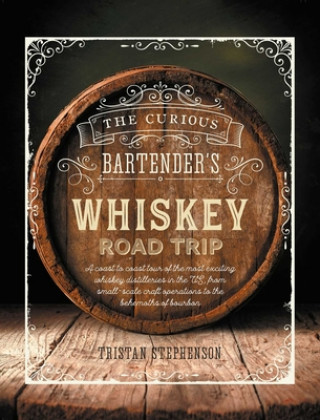 Book Curious Bartender's Whiskey Road Trip Tristan Stephenson