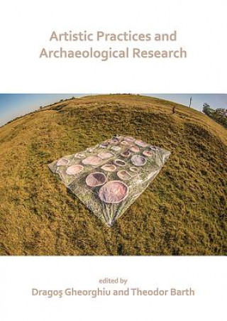 Book Artistic Practices and Archaeological Research Dragos Gheorghiu