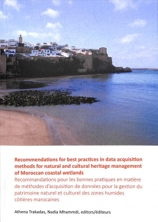 Libro Recommendations for best practices in data acquisition methods for natural and cultural heritage management of Moroccan coastal wetlands Athena Trakadas