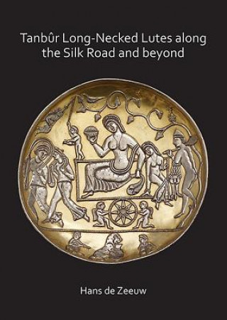 Libro Tanbur Long-Necked Lutes along the Silk Road and beyond Hans de Zeeuw