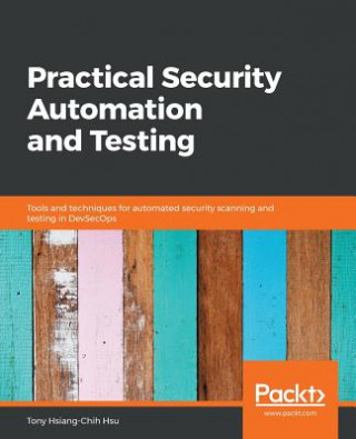 Knjiga Practical Security Automation and Testing Tony Hsiang-Chih Hsu