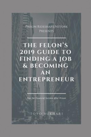 Książka The Felon's 2019 Guide to Finding a Job & Becoming an Entrepreneur: Don't let your past dictate your future. You can still achieve your financial goal Kiesha Joseph