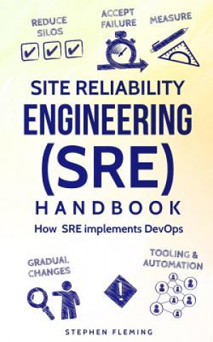 Kniha Site Reliability Engineering (SRE) Handbook: How SRE implements DevOps Stephen Fleming