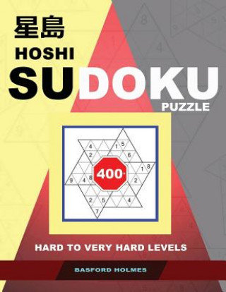 Carte Hoshi Sudoku Puzzle.: 400+ Hard to Very Hard Levels. Holmes Presents the Book of Logical Puzzles to Your Attention. (Plus 250 Sudoku and 250 Basford Holmes