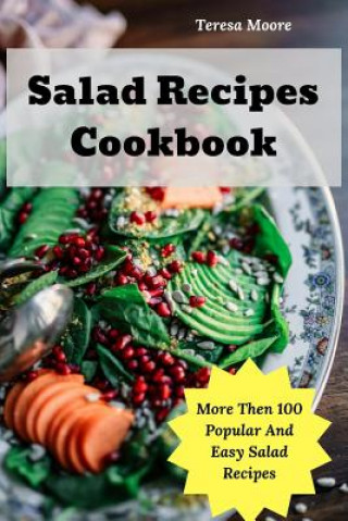 Książka Salad Recipes Cookbook: More Then 100 Popular and Easy Salad Recipes Teresa Moore