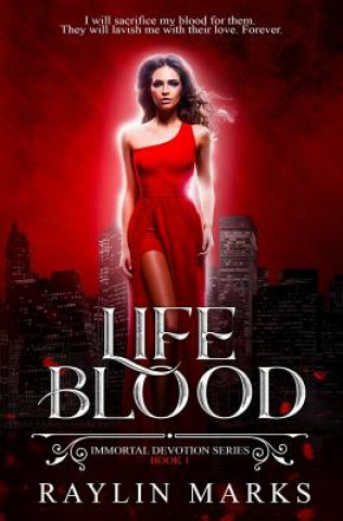 Книга Life Blood, Book 1: A Reverse Harem Immortal Devotion Series Raylin Marks