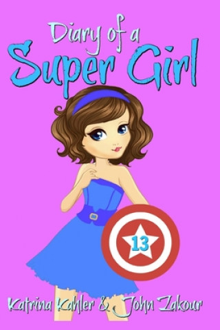 Könyv Diary of a Super Girl - Book 13 John Zakour