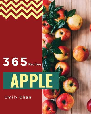 Carte Apple Recipes 365: Enjoy 365 Days with Amazing Apple Recipes in Your Own Apple Cookbook! [book 1] Emily Chan