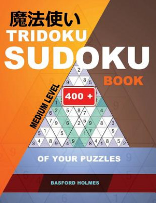 Książka Tridoku Sudoku Book. Medium Level.: 400+ of Your Puzzles. Holmes Presents a Fitness Book for Your Brain. (Plus 250 Sudoku and 250 Puzzles That Can Be Basford Holmes