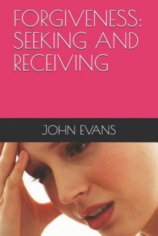 Könyv Forgiveness: Seeking and Receiving John Evans