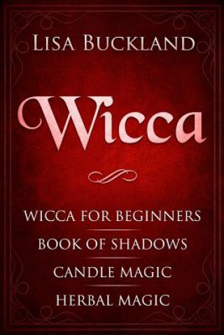 Kniha Wicca: Wicca for Beginners, Book of Shadows, Candle Magic, Herbal Magic Lisa Buckland