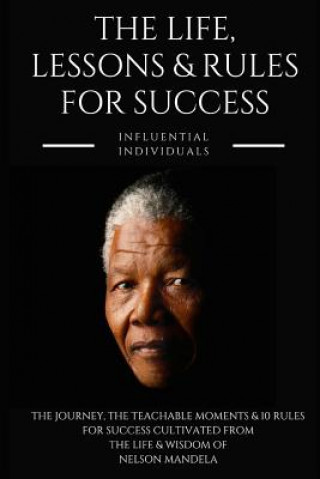 Kniha Nelson Mandela: The Life, Lessons & Rules for Success Influential Individuals