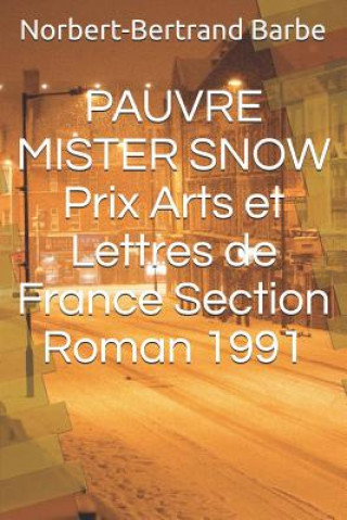Книга PAUVRE MISTER SNOW Prix Arts et Lettres de France Section Roman 1991 Norbert-Bertrand Barbe