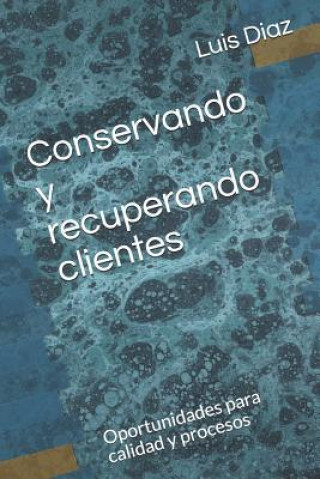 Carte Conservando Y Recuperando Clientes: Oportunidades Para Calidad Y Procesos D