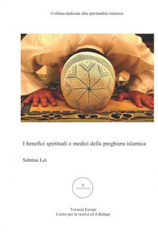 Carte I Benefici Spirituali E Medici Della Preghiera Islamica Sabrina Lei