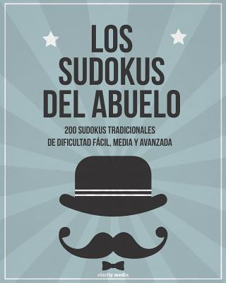 Carte Los Sudokus del Abuelo: 200 Sudokus Tradicionales de Dificultad Fácil, Media Y Avanzada Clarity Media