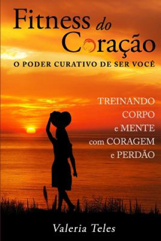 Knjiga Fitness Do Coraç?o: O Poder Curativo de Ser Voc? Lucy Machado