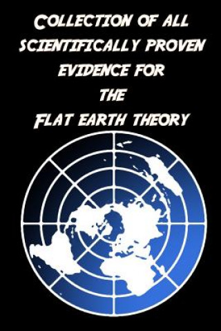 Knjiga Collection of all scientifically proven evidence for the Flat Earth Theory: Of course, there are only empty pages! Flat Earth Society