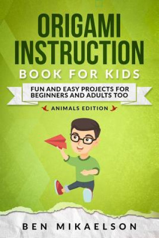 Книга Origami Instruction Book For Kids Animals Edition: Fun and Easy Projects for Beginners and Adults too Ben Mikaelson