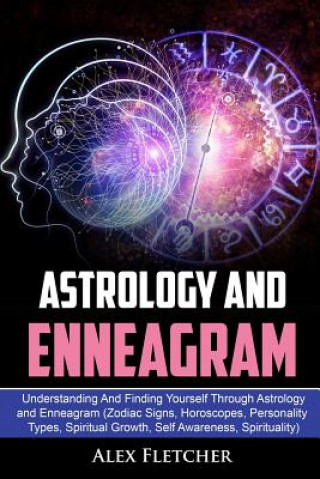 Carte Astrology and Enneagram: Understanding and Finding Yourself Through Astrology and Enneagram (Zodiac Signs, Horoscopes, Personality Types, Spiri Alex Fletcher