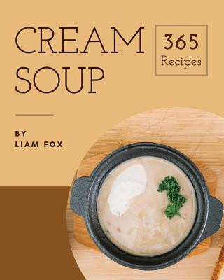 Książka Cream Soup 365: Enjoy 365 Days with Amazing Cream Soup Recipes in Your Own Cream Soup Cookbook! [book 1] Liam Fox