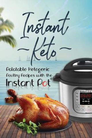 Kniha Instant Keto: Palatable Ketogenic Poultry Recipes with the Instant Pot David Maxwell