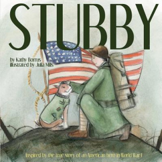 Knjiga Stubby: Inspired by the True Story of an American Hero in World War I Julia Mills