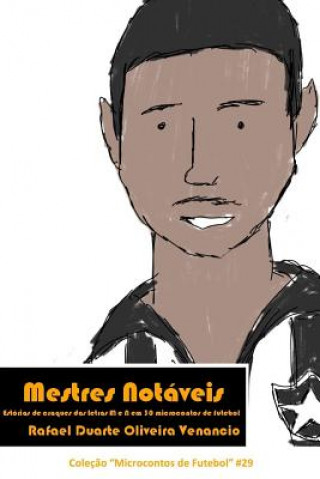 Carte Mestres Notáveis: Estórias de craques das letras M e N em 30 microcontos de futebol Rafael Duarte Oliveira Venancio