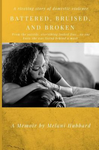 Knjiga Battered, Bruised, and Broken Melani Hubbard