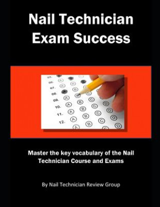 Kniha Nail Technician Exam Success: Master the Key Vocabulary of the Nail Technician Course and Exams Nail Technician Review Group