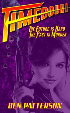 Kniha Timebound: The Future is Hard, the Past is Murder Ben Patterson