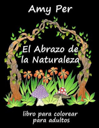 Книга El Abrazo de la Naturaleza: Libro Para Colorear Para Adultos Amy Per