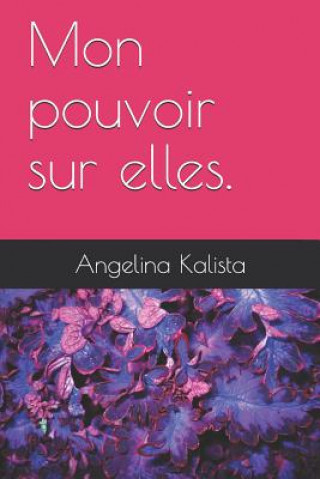 Книга Mon Pouvoir Sur Elles. Angelina Kalista