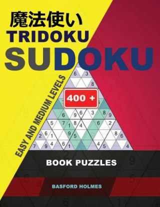 Carte Tridoku Sudoku. Easy and Medium Levels.: 400+. Book Puzzles. Holmes Presents the Sudoku Book for Keeping the Brain in Best Shape. (Plus 250 Sudoku and Basford Holmes