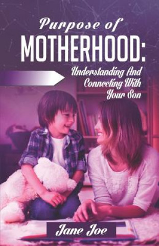 Książka Purpose of Motherhood: Understanding and Connecting with your Son Jane Joe