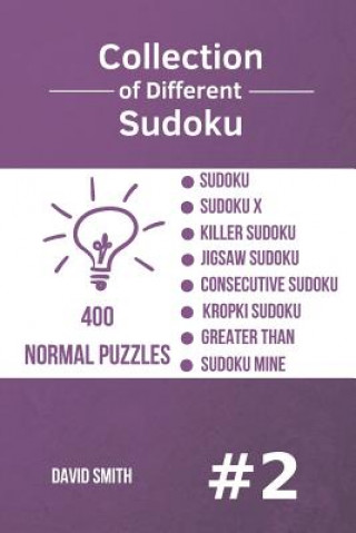 Könyv Collection of Different Sudoku - 400 Normal Puzzles: Sudoku, Sudoku X, Killer Sudoku, Jigsaw Sudoku, Consecutive Sudoku, Kropki Sudoku, Greater Than, David Smith