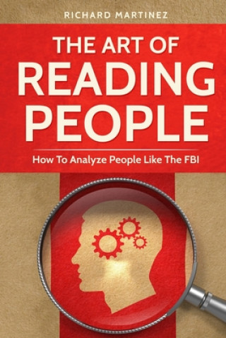 Kniha The Art Of Reading People: How To Analyze People Like The FBI Richard Martinez