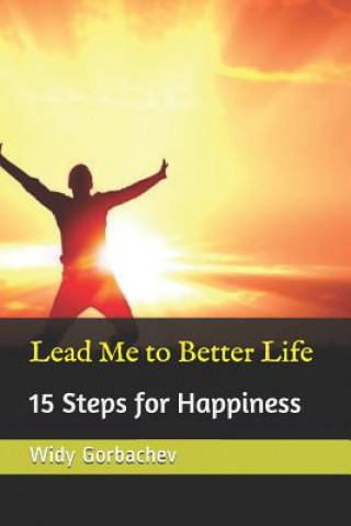 Kniha Lead Me to Better Life: 15 Steps for Happiness Widy Gorbachev