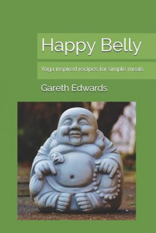 Kniha Happy Belly: Yoga Inspired Recipes for Simple Meals Gareth Edwards