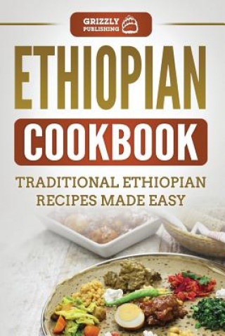 Kniha Ethiopian Cookbook: Traditional Ethiopian Recipes Made Easy Grizzly Publishing