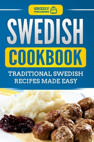 Carte Swedish Cookbook: Traditional Swedish Recipes Made Easy Grizzly Publishing