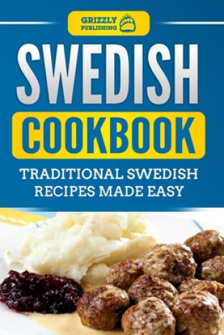 Kniha Swedish Cookbook: Traditional Swedish Recipes Made Easy Grizzly Publishing