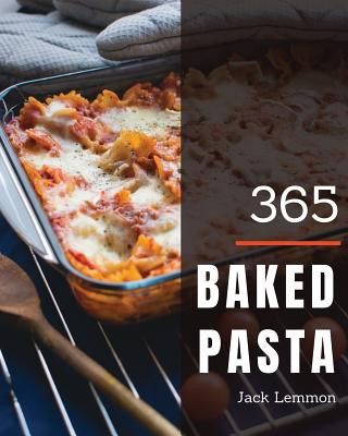 Kniha Baked Pasta 365: Enjoy 365 Days with Amazing Baked Pasta Recipes in Your Own Baked Pasta Cookbook! [book 1] Jack Lemmon