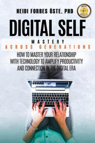 Kniha Digital Self Mastery Across Generations: How to Master Your Relationship with Technology to Amplify Productivity and Connection in the Digital Era Forbes