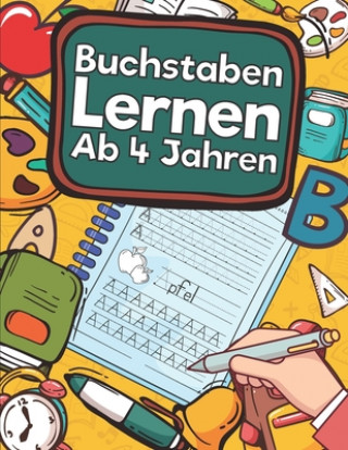 Kniha Buchstaben Lernen Ab 4 Jahren: Erste Buchstaben Schreiben Lernen Und Üben! Perfekt Geeignet Für Kinder Ab 4 Jahren! Laura Eichelberger