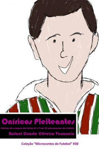 Βιβλίο Oníricos Pleiteantes: Estórias de craques das letras O e P em 30 microcontos de futebol Rafael Duarte Oliveira Venancio