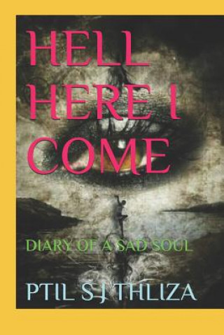 Könyv Hell Here I Come: Diary of a Sad Soul Ptil S J Thliza