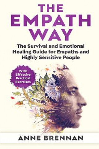Carte The Empath Way: The Survival and Emotional Healing Guide for Empaths and Highly Sensitive People (with Practical Exercises) Anne Brennan