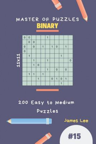Kniha Master of Puzzles Binary - 200 Easy to Medium Puzzles 11x11 Vol.15 James Lee